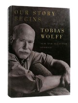 Tobias Wolff Our Story Begins 1st Edition 1st Printing - $55.95