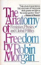 The Anatomy of Freedom: Feminism, Physics, and Global Policies by Robin Morgan  - £1.81 GBP
