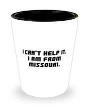 Sarcastic Missouri, I Can&#39;t Help It. I am From Missouri, Missouri Shot Glass Fro - £7.92 GBP