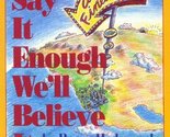 If We Say It Enough We&#39;ll Believe It [Paperback] Hedgecock, Roger and Ph... - $6.85