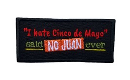 I Hate Cinco De Mayo Said No Juan Ever Embroidered Iron On Patch 3.0&quot; x 1.25&quot; Ci - £5.09 GBP