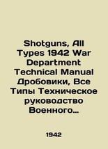 Shotguns, All Types 1942 War Department Technical Manual Shotguns, All Types 194 - £235.20 GBP