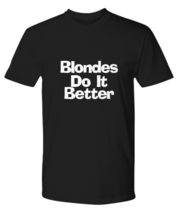 Blondes Do It Better T-Shirt Funny Gift for Best Blonde Forever Friends Dumb - £18.85 GBP+