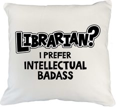 Librarian? I Prefer Intellectual Badass! Appreciation Pillow Cover, Library Desk - $24.74+