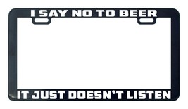 I say no to beer it just doesn&#39;t listen license plate frame - £4.69 GBP