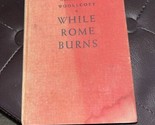 While Rome Burns by Alexander Woollcott - 1936 Hardcover - Grosset &amp; Dun... - £4.30 GBP