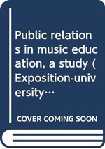 Public relations in music education, a study (Exposition-university book... - $18.62