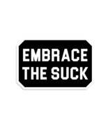 Embrace The Suck Sticker - $2.97+