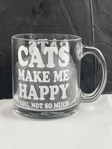 Coffee Mug Cats Make Me Happy You Not So Much 13 oz Clear Glass Microwave Safe - £8.07 GBP