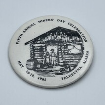 Fifth Annual Miners Day Celebration Takeetna Alaska Pin Pinback Button M... - £5.25 GBP