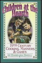 Children at the Hearth 19th Century Cooking, Manners and Games by Barbara Swell  - £38.15 GBP