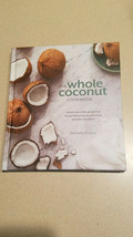 The Whole Coconut Cookbook By Nathalie Fraise Hardcover (NEW) - £7.75 GBP