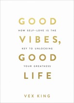 Good Vibes, Good Life: How Self-love Is the Key to Unlocking Your Greatness - £13.69 GBP