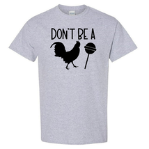 Don&#39;t Be A Cock Sucker - T-Shirt - $14.00
