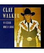 Clay Walker : If I Could Make a Living CD - $5.95