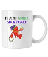 Funny Crawfish Mug, Well It Aint Gonna Suck Itself Mug - £13.03 GBP