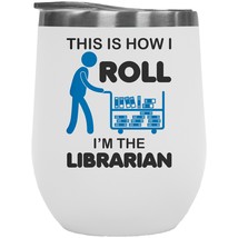 This Is How I Roll. I&#39;m The Librarian. Funny And Cute 12oz Insulated Wine Tumble - £21.89 GBP