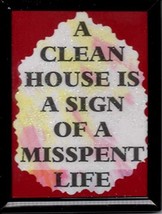 A Clean House Is A Sign Of A Misspent Life 3&quot; x 4&quot; Framed Refrigerator Magnet - £3.75 GBP