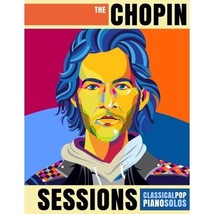 The Chopin Sessions: Classical Pop Piano Solos Dow, Andrea/ Dow, Trevor - $19.00