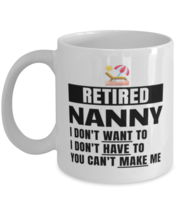 Retired Nanny Mug - I Don&#39;t Want To You Can&#39;t Make Me - 11 oz Funny Retirement  - £11.70 GBP