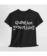 Question Everything Atheist Conspiracy Theorist Unisex Heavy Cotton Tee - £15.06 GBP+