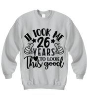 Birthday gifts, It took me 26 years to look this good, ash Sweatshirt. Model  - £31.96 GBP