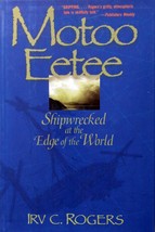 Motoo Eetee: Shipwrecked at the Edge of the World by Irv C. Rogers / 2002 1st Ed - £5.33 GBP