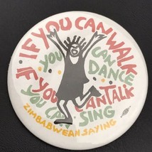 Zimbabwean Saying Walk You Can Dance Talk You Can Sing Button Pinback Pin - £9.68 GBP