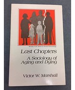 Last Chapters, a Sociology of Aging and Dying Marshall, Victor W. - £9.27 GBP