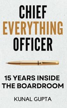 Chief Everything Officer: 15 Years Inside The Boardroom by Kunal Gupta, New - $12.60