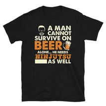 Man Cannot Survive On Beer Alone He Needs Ninjutsu As Well T-shirt - £15.70 GBP