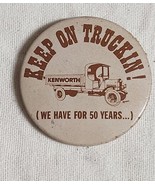 Vintage Kenworth Keep On Truckin We Have 50 More Years Button Pinback La... - $38.99