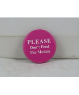Humour Pin - Please Don&#39;t Feed The Models - Celluloid Pin  - $15.00