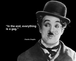 CHARLIE CHAPLIN &quot;IN THE END, EVERYTHING IS A GAG.&quot; QUOTE PHOTO VARIOUS S... - $4.95+