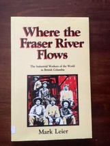 Where The Fraser River Flows - Mark Leier - Industrial Workers Of The World - £31.95 GBP
