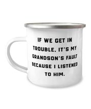 If We Get In Trouble, It&#39;s My Grandson&#39;s Fault Because I Listened To. 12oz Campe - £15.31 GBP