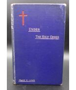 Frank E. Lowe UNDER THE HOLY CROSS 1885 First Ed. Addresses Sermons Good... - $44.99