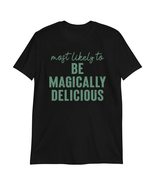 Most Like to Be Magically Delicious St. Patricks Day Unisex T-Shirt, Fun... - $17.57+