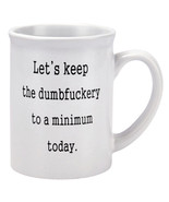 Let&#39;s Keep The Dumbfuckery To A Minimum Today Mug 11 oz Coffee Tea Cup-N... - $18.69