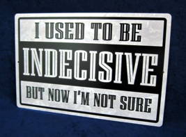 I USED TO BE INDECISIVE - Full Color Metal Sign - Man Cave Garage Bar Wa... - £11.81 GBP