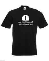 Mens T-Shirt Quote I am the Cause of the Global Crisis, Funny Design tShirt - £19.75 GBP