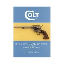 Colt Single Action Army Revolvers and the London Agency C. Kenneth Moore - £31.56 GBP