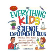 The Everything Kids&#39; Science Experiments Book: Boil Ice, Float Water, Measure Gr - £8.67 GBP