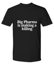 Big Pharma is Making A Killing T-Shirt Black Funny Gift Health Freedom D... - $24.07+