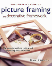 The Complete Book of Picture Framing and Decorative Framework by Rian Kanduth... - £12.42 GBP
