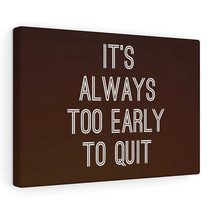 Inspirational Wall Art It&#39;s Always Too Early To Quit Motivational Print Ready t - £37.34 GBP+