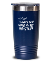 Mom Tumbler Dear Mom Thanks For Wiping  My Ass Blue-T-20oz  - £23.25 GBP