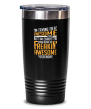 20 oz Tumbler Stainless Steel Funny I&#39;m Trying To Be Awesome Today But I&#39;m  - £23.42 GBP