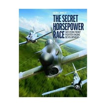 The Secret Horsepower Race: Second World War Fighter Aircraft Engine Development - £39.40 GBP