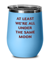 Inspirational Wine Glass At Least We&#39;re All Under The Same Moon LtBlue-WG  - £20.69 GBP